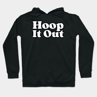 Hoop It Out Hoodie